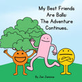 My Best Friends Are Balls: The Adventure Continues
