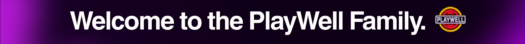 A promotional banner with the text 'Welcome to the PlayWell Family.' at the top, a small PlayWell logo in the upper right corner.