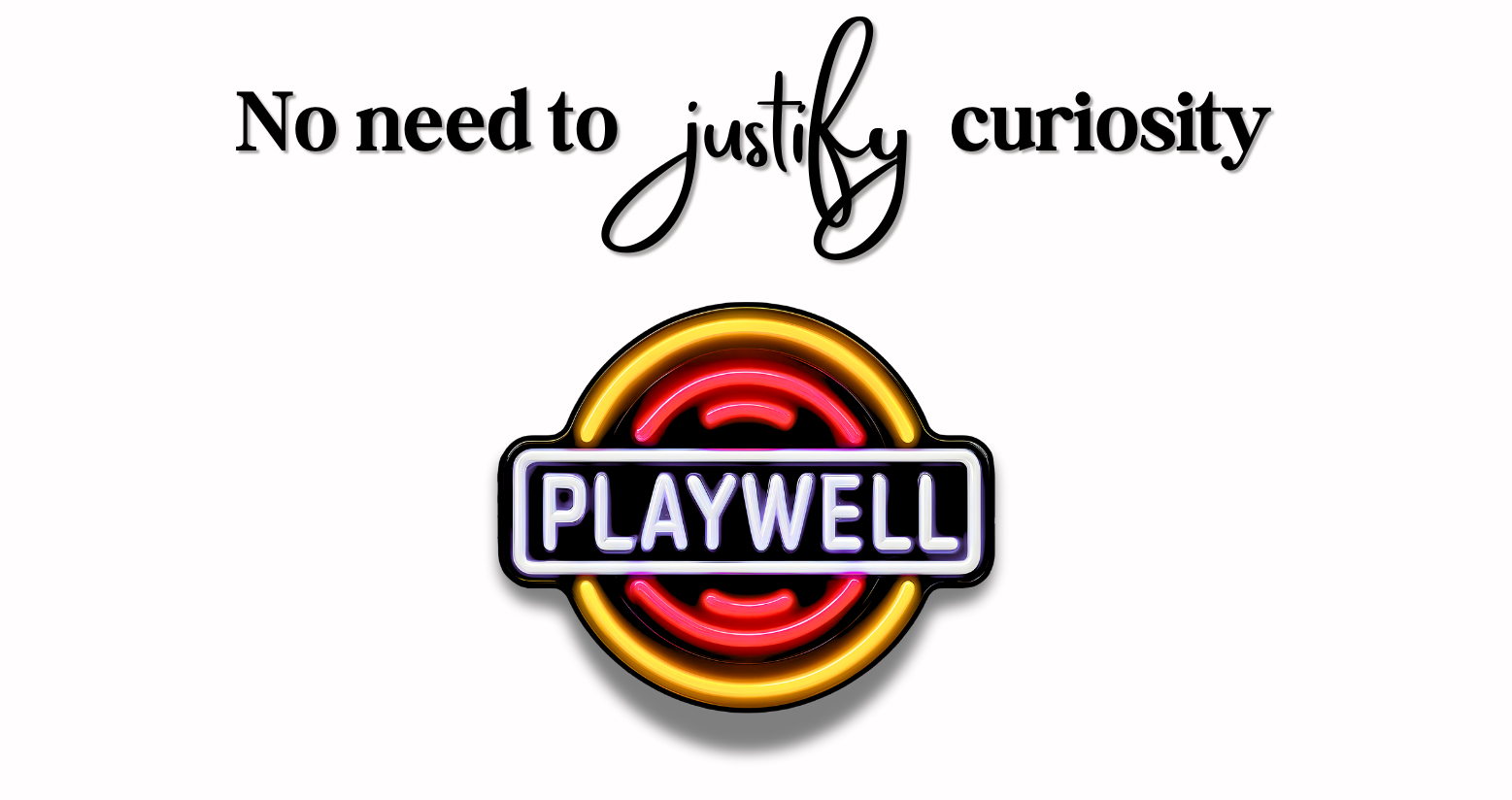 PlayWell logo on white background with text "No Need to Justify Curiosity."